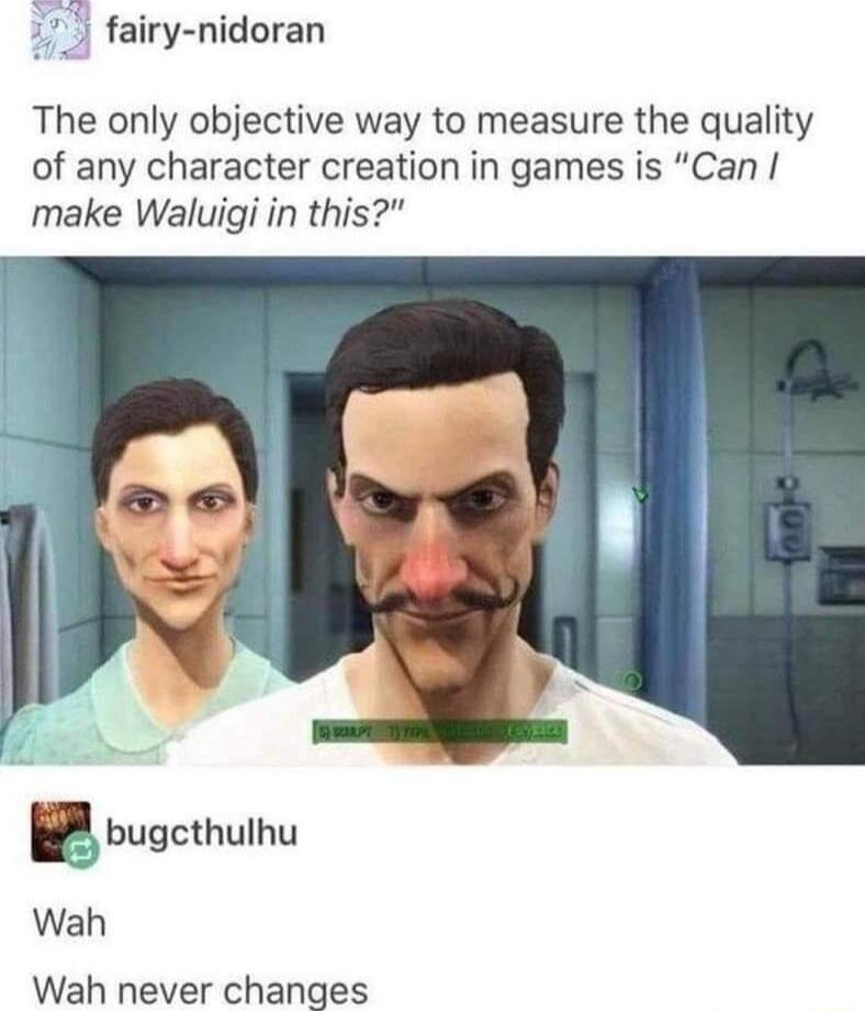 x VTJ fairy nidoran The only objective way to measure the quality of any character creation in games is Can make Waluigi in this abugcthulhu Wah Wah never changes