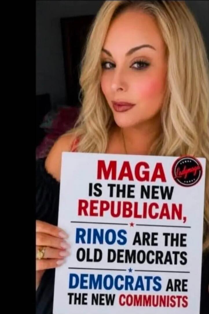 MAGA IS THE NEW REPUBLICAN, RINOS ARE THE OLD DEMOCRATS DEMOCRATS ARE THE NEW COMMUNISTS Ladymaga