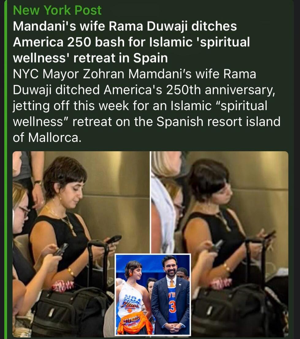 New York Post. Mandani's wife Rama Duwaji ditches America 250 bash for Islamic 'spiritual wellness' retreat in Spain. NYC Mayor Zohran Mamdani's wife Rama Duwaji ditched America's 250th anniversary, jetting off this week for an Islamic 
