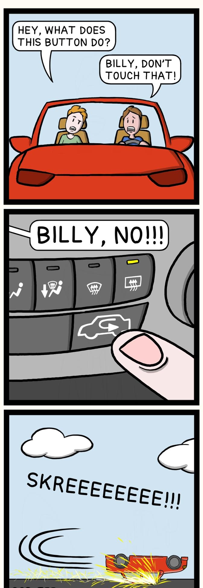 HEY WHAT DOES THIS BUTTON DO BILLY DONT TOUCH THAT