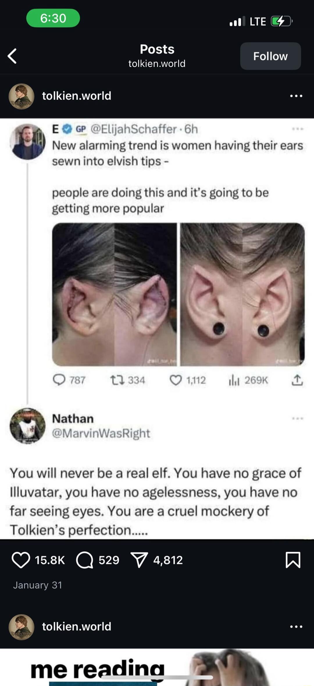 New alarming trend is women having their ears sewn into elvish tips - people are doing this and it’s going to be getting more popular

You will never be a real elf. You have no grace of Illuvatar, you have no agelessness, you have no far seeing eyes. You are a cruel mockery of Tolkien’s perfection......