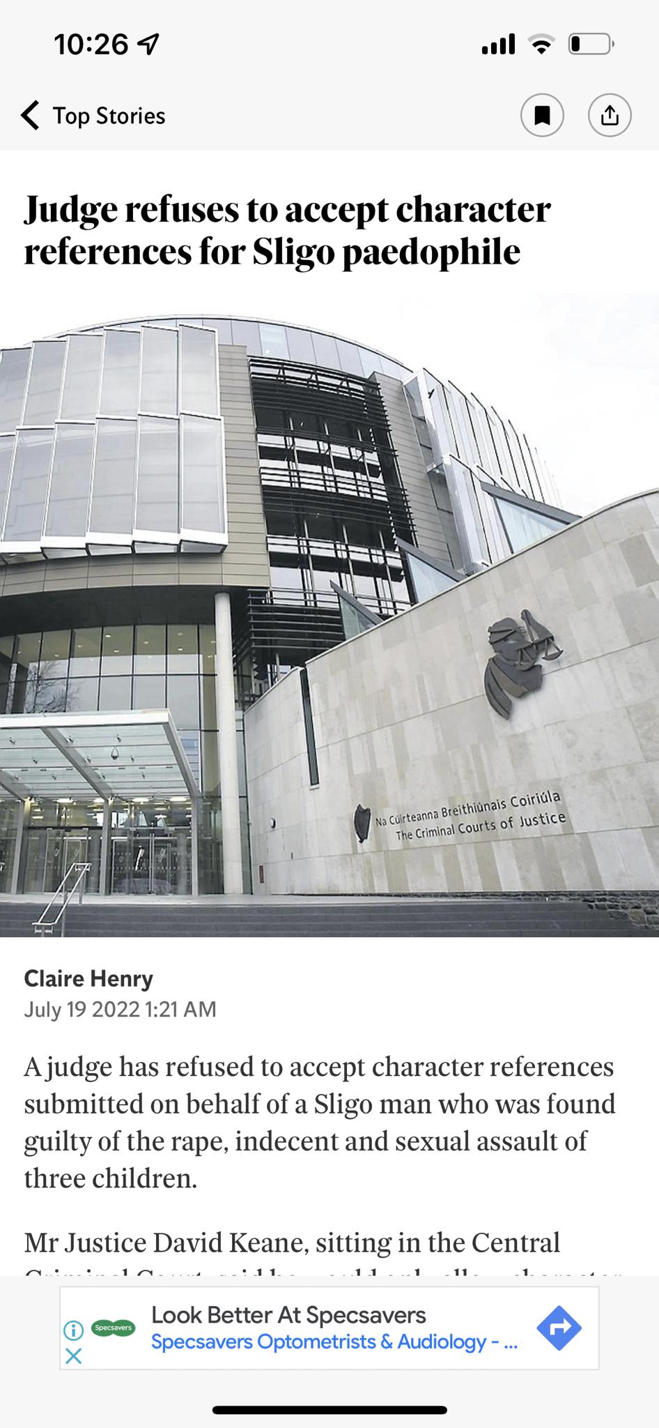 1026 7 all 0 Top Stories no Judge refuses to accept character references for Sligo paedophile Claire Henry July 19 2022 121 AM Ajudge has refused to accept character references submitted on behalf of a Sligo man who was found guilty of the rape indecent and sexual assault of three children Mr Justice David Keane sitting in the Central o Lok Better At Specsavers 0 Specsavers Optometrists Audiology