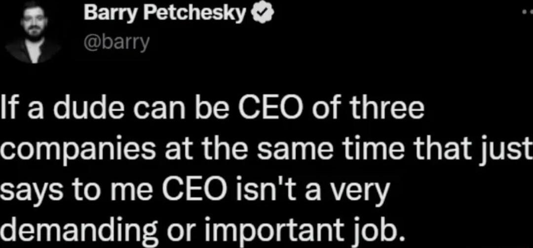 Barry Petchesky v barry If a dude can be CEO of three oJol o EEEE R RN R T R G EVJ TR SEVVER R N O O RET RVT3Y demanding or important job