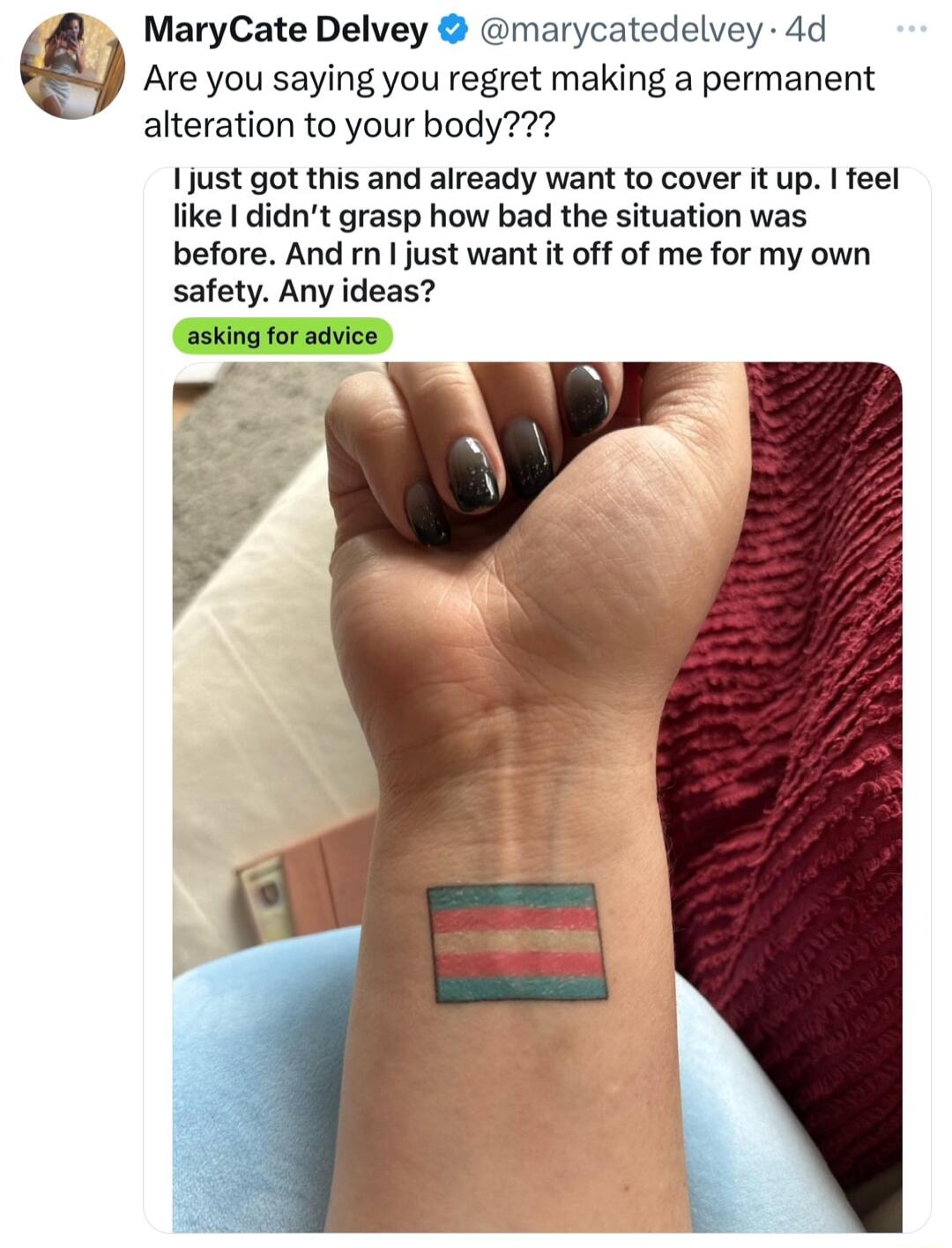 MaryCate Delvey marycatedelvey 4d Are you saying you regret making a permanent alteration to your body 1just got this and already want to cover it up feel like didnt grasp how bad the situation was before And m just want it off of me for my own safety Any ideas