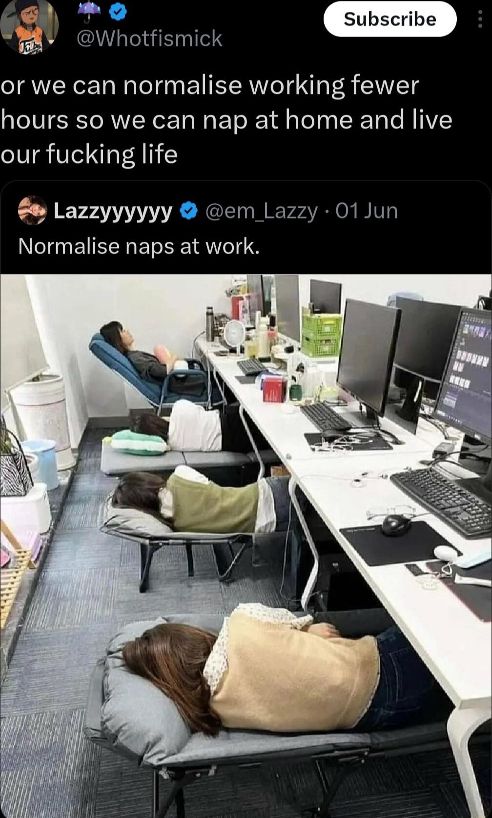 Jed Whotfismick or we can normalise working fewer hours so we can nap at home and live our fucking life Lazzyyyyyy em Lazzy O1Jun Normalise naps at work
