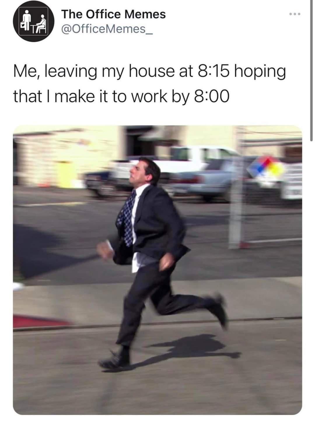4 M The Office Memes Tfil OfficeMemes_ Me leaving my house at 815 hoping that make it to work by 800