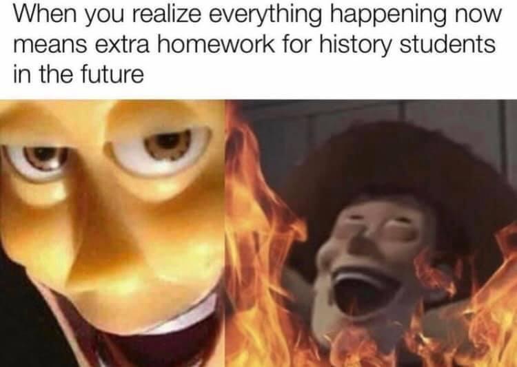 When you realize everything happening now means extra homework for history students in the future
