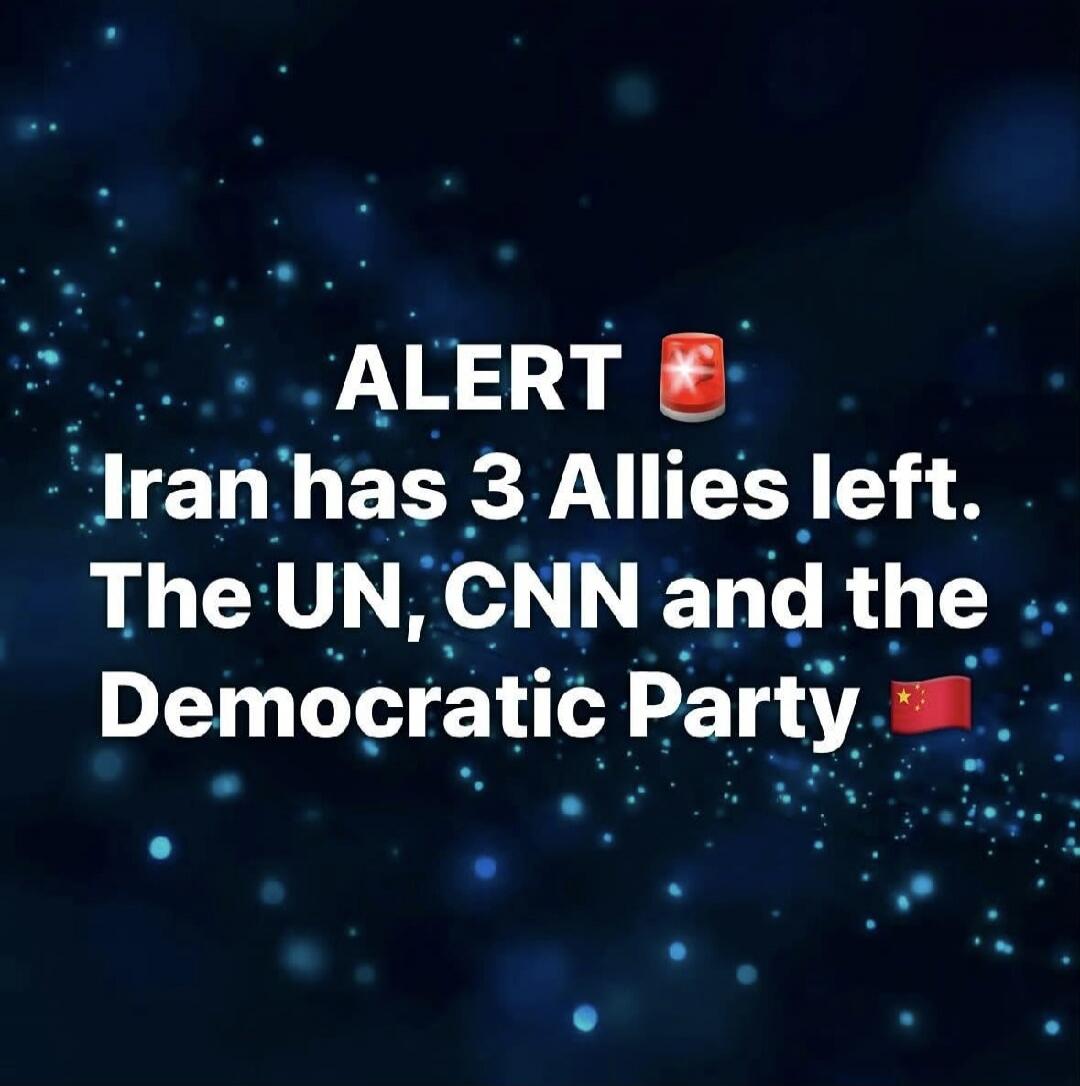 ALERT 🚨 Iran has 3 Allies left. The UN, CNN and the Democratic Party 🇨🇳