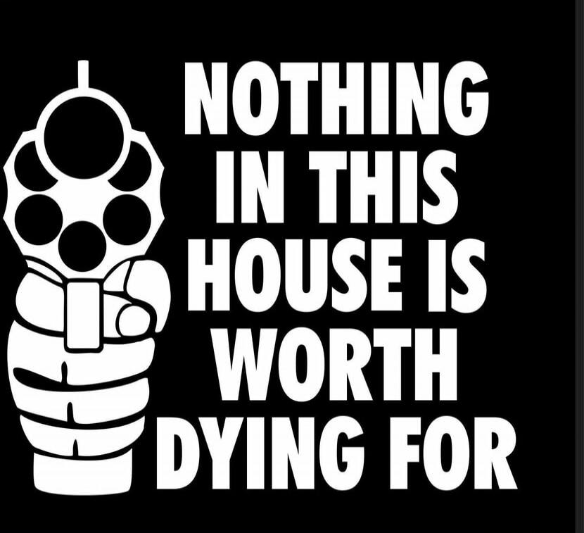 NOTHING IN THIS HOUSE IS WORTH DYING FOR