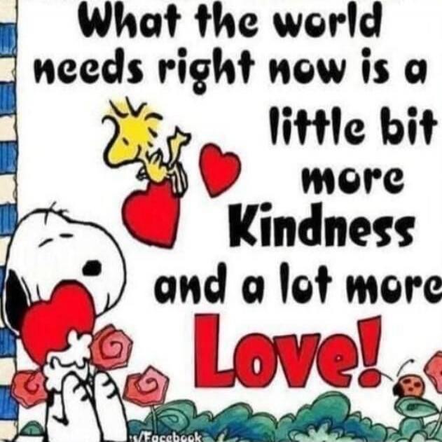 What the world needs right now is a little bit more kindness and a lot more Love!