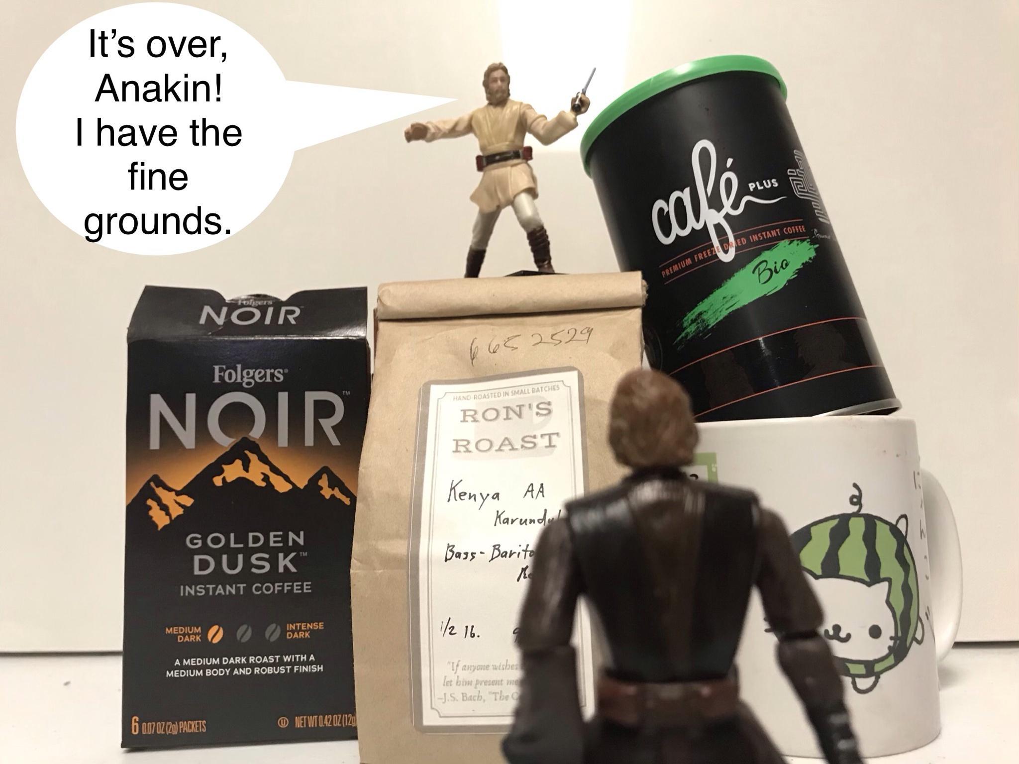 Its over Anakin Q have the Ag fine B grounds Folgers INSTANT COFFEE MDAk A MEDIUM DARK ROAST WITHA MEDIUM BODY AND ROBUST FINISH