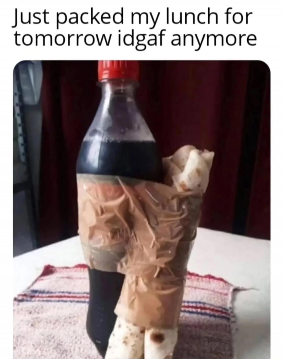 Just packed my lunch for tomorrow idgaf anymore