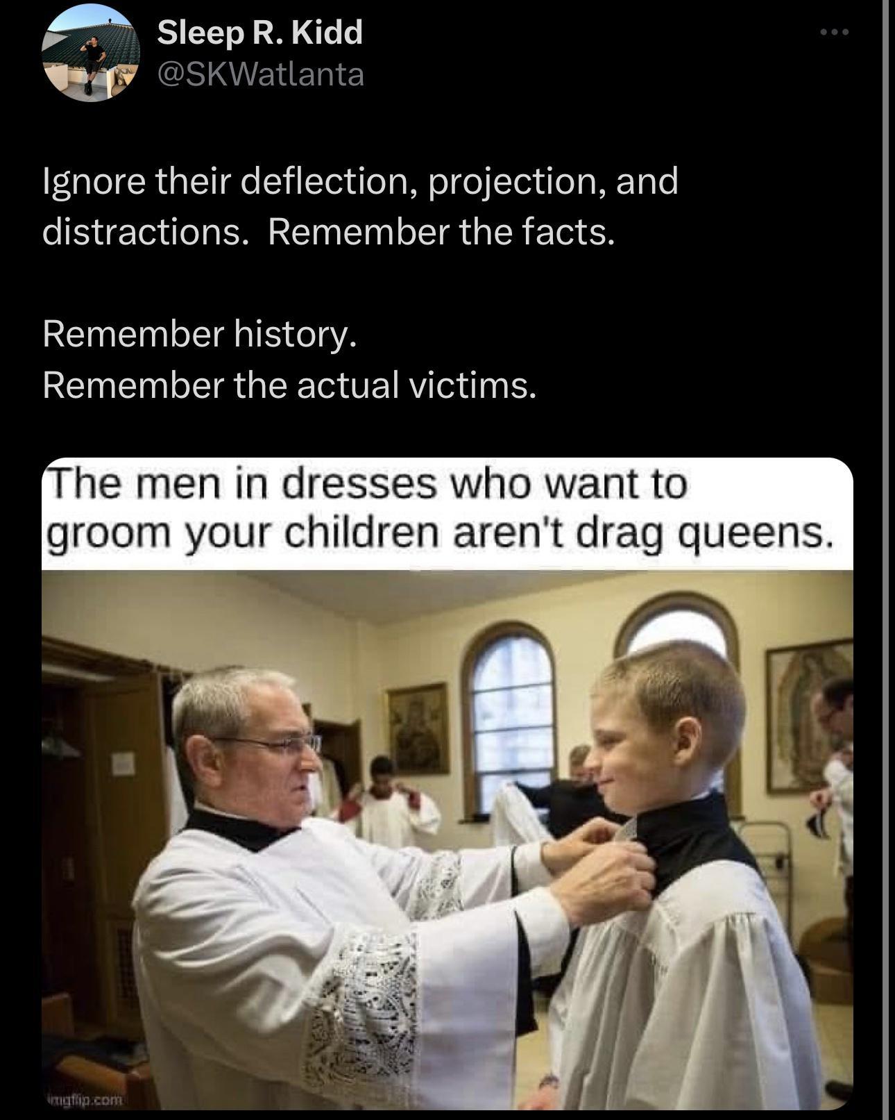 Ignore their deflection projection and distractions Remember the facts Remember history RENENBERGEE LRI EN The men in dresses who want to groom your children arent drag queens