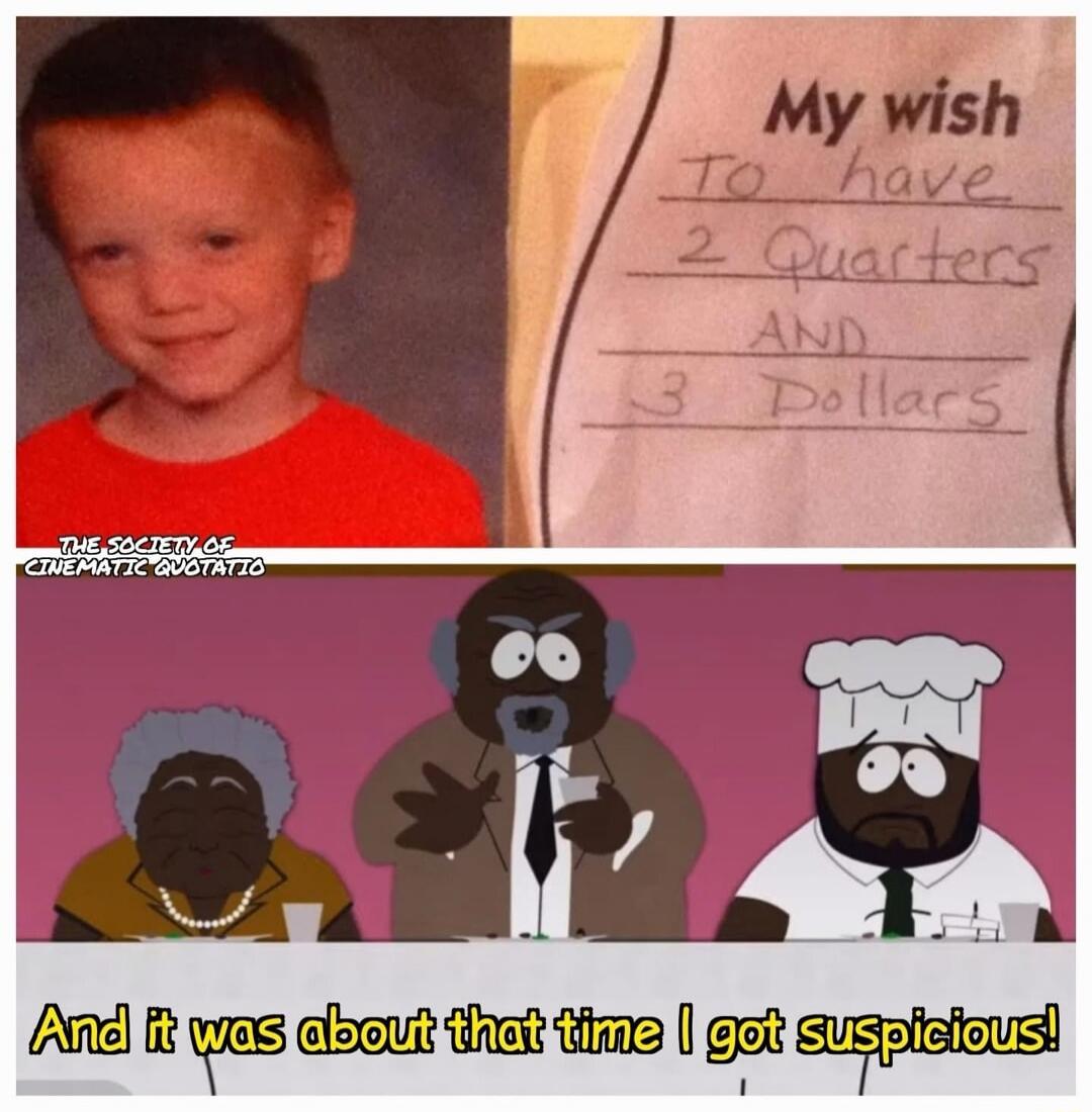 My wish TO have 2 Quarters AND 3 Dollars. And it was about that time I got suspicious!