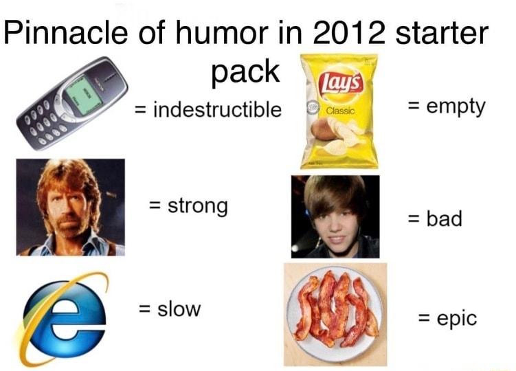 Pinnacle of humor in 2012 starter pack indestructible empty strong _ bad e R