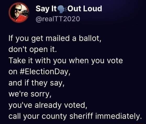 EEVATL HelN NI QICEINNwiorie If you get mailed a ballot dont open it RELCRIROGRYCIVRW T RYe IV RYe on ElectionDay ERCHIRGEVAES were sorry MCIRYERE N CETAVO T B call your county sheriff immediately