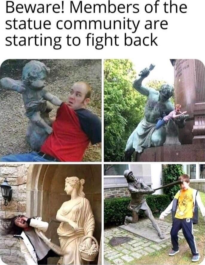 Beware! Members of the statue community are starting to fight back