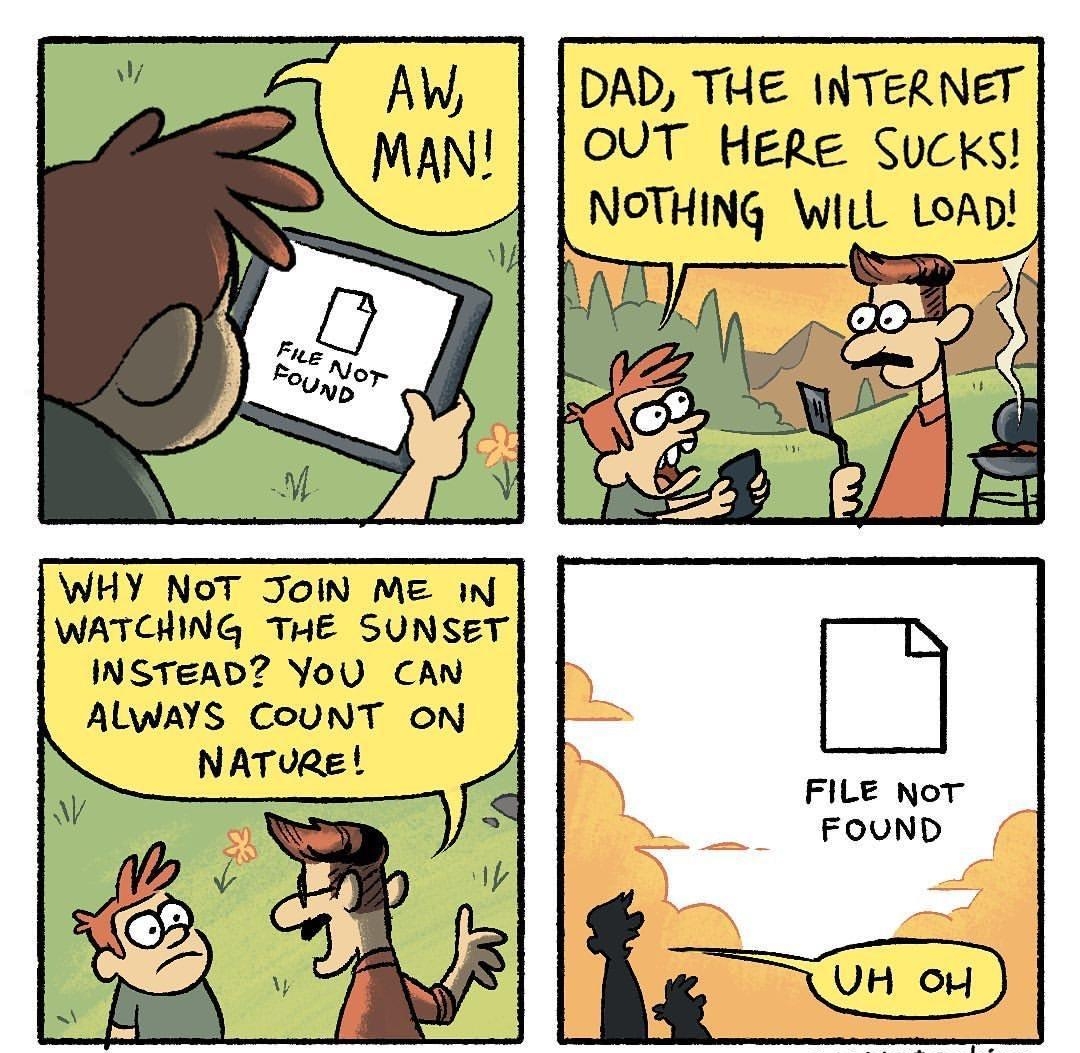 DAD THE INTERNET OUT Here Sucks NOTHING WiLL LoAD WHY NoT JoiN Me N WATCHING THE SUNSET INSTEAD YoU CAN ALWAYS CounNT ON NATURE FiLE NoT FOUND