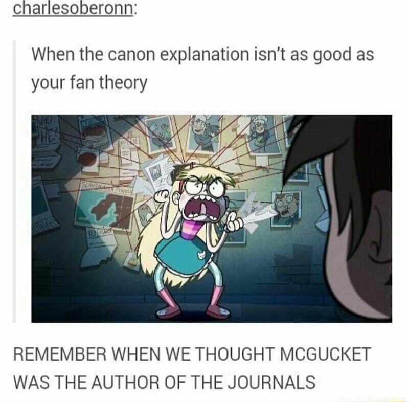 charlesoberonn When the canon explanation isnt as good as your fan theory REMEMBER WHEN WE THOUGHT MCGUCKET WAS THE AUTHOR OF THE JOURNALS