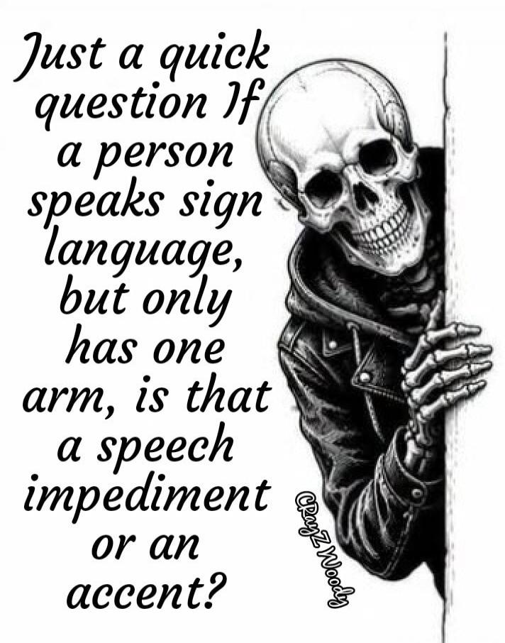 Just a quick question If a person speaks sign language, but only has one arm, is that a speech impediment or an accent?