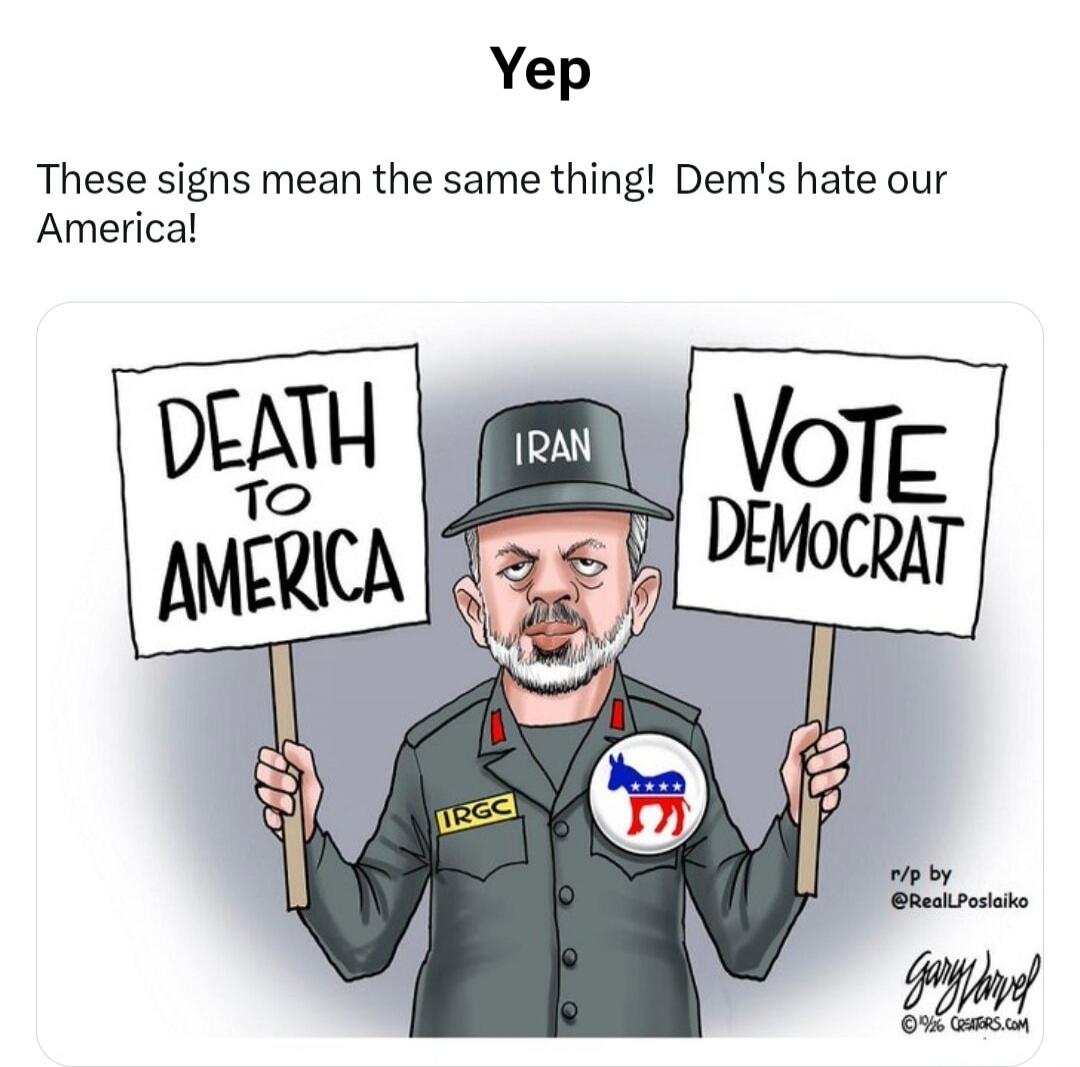Yep. These signs mean the same thing! Dem's hate our America! DEATH TO AMERICA. VOTE DEMOCRAT. IRAN. IRGC.