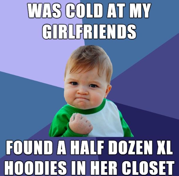 IWASICOLD AT MY AL R FOUND A HALF DOZEN XL HOODIES IN HER CLOSET