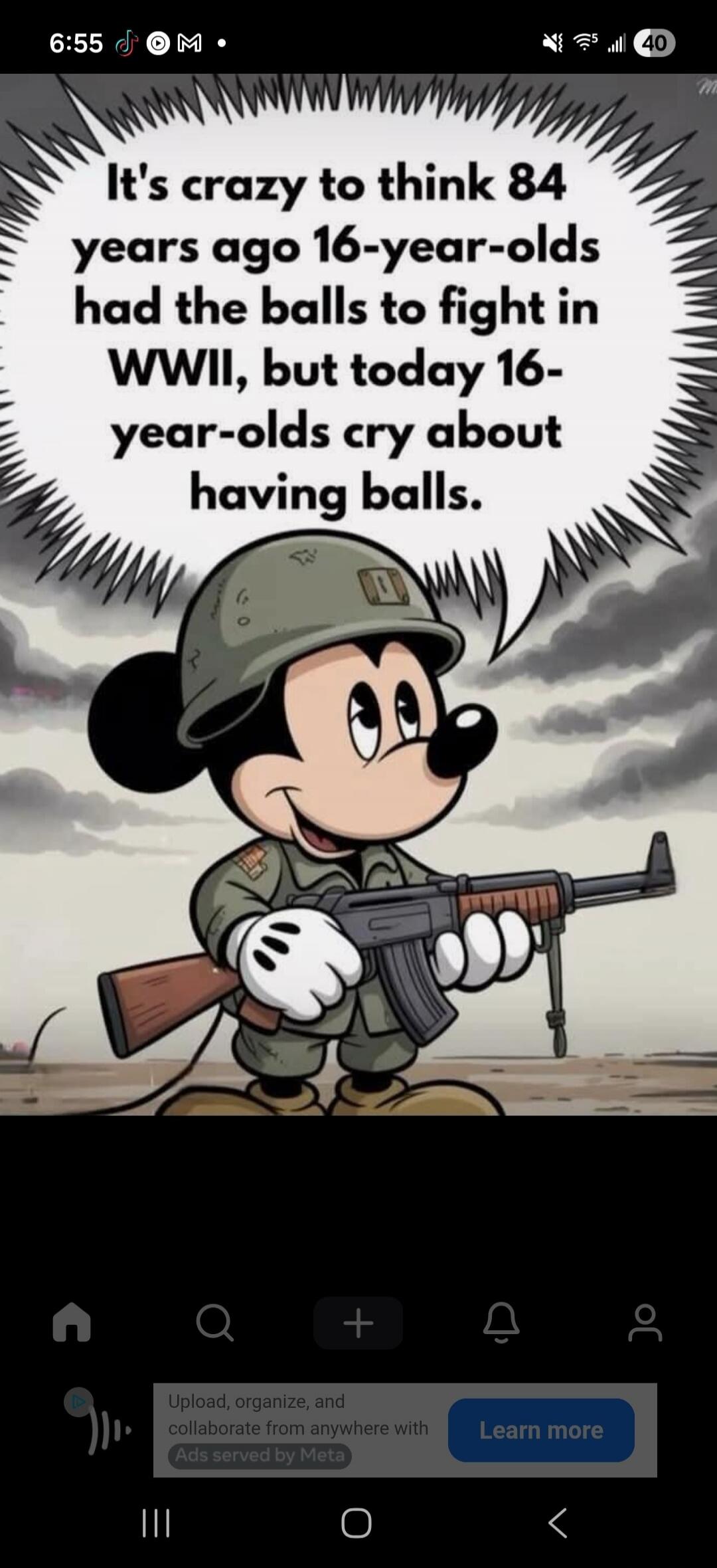 It's crazy to think 84 years ago 16-year-olds had the balls to fight in WWII, but today 16-year-olds cry about having balls.