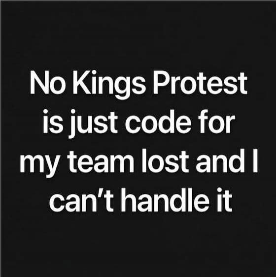 No Kings Protest is just code for my team lost and I can't handle it