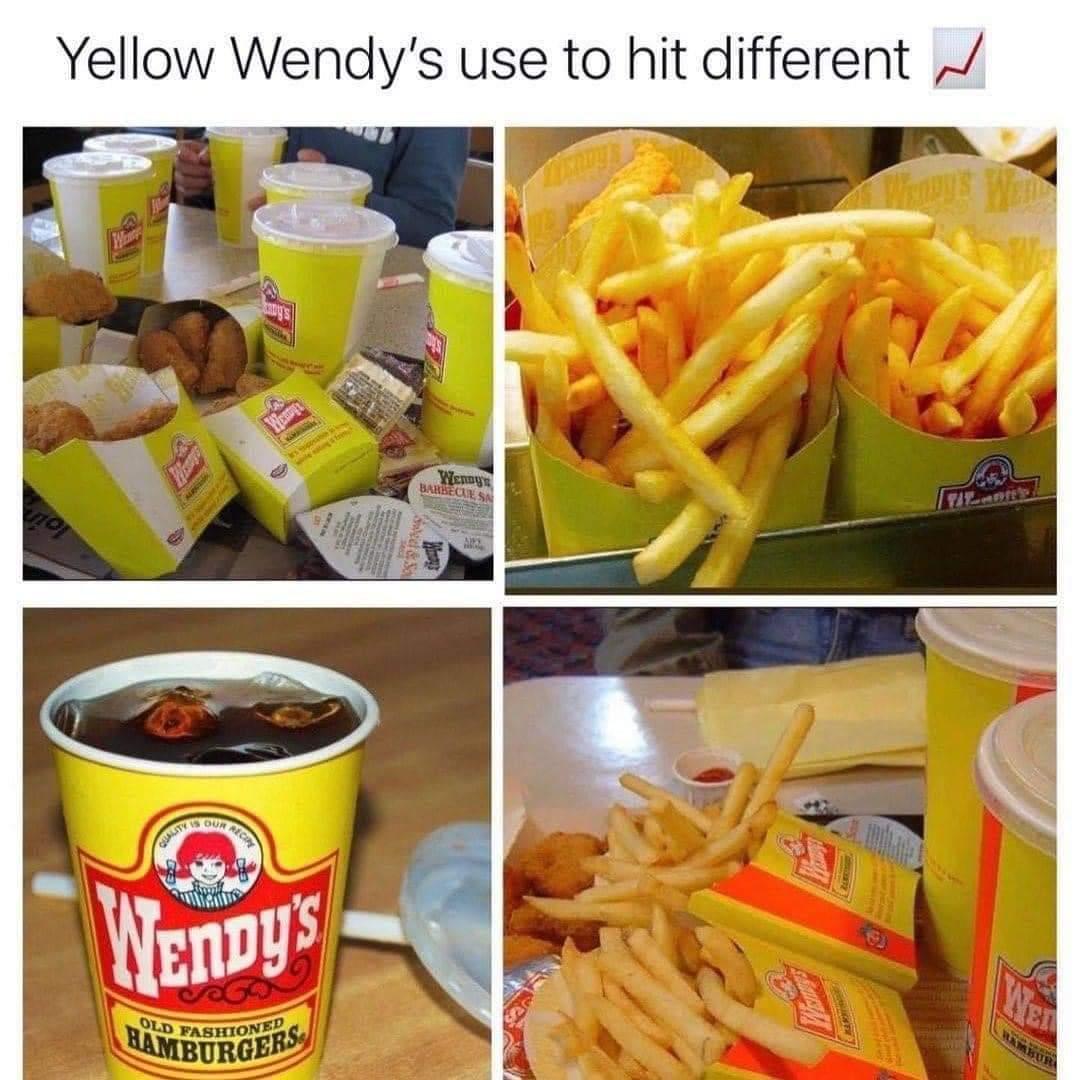 Yellow Wendys use to hit different