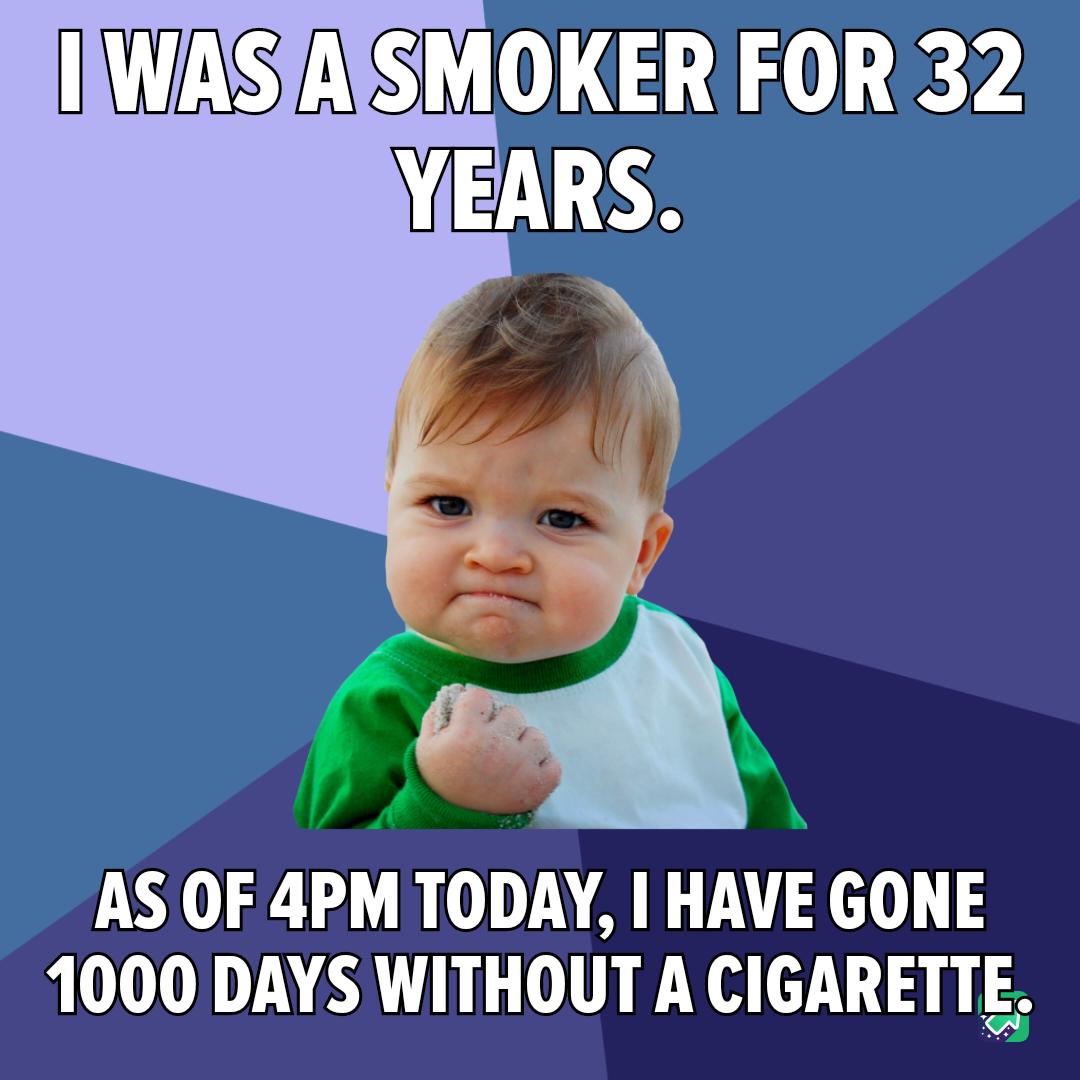 SMOKER FOR 32 ASOF 4PM TODAY HAVE GONE 1000 DAYS WITHOUT A CIGARETTE