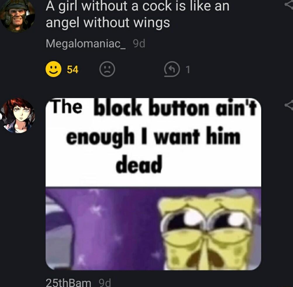 A girl without a cock Is like an angel without wings Megalomaniac_ enough want him dead 25thBam