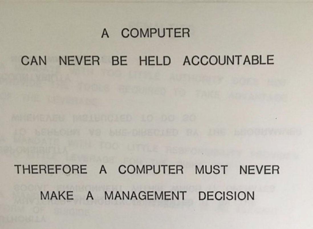 A COMPUTER CAN NEVER BE HELD ACCOUNTABLE THEREFORE A COMPUTER MUST NEVER MAKE A MANAGEMENT DECISION