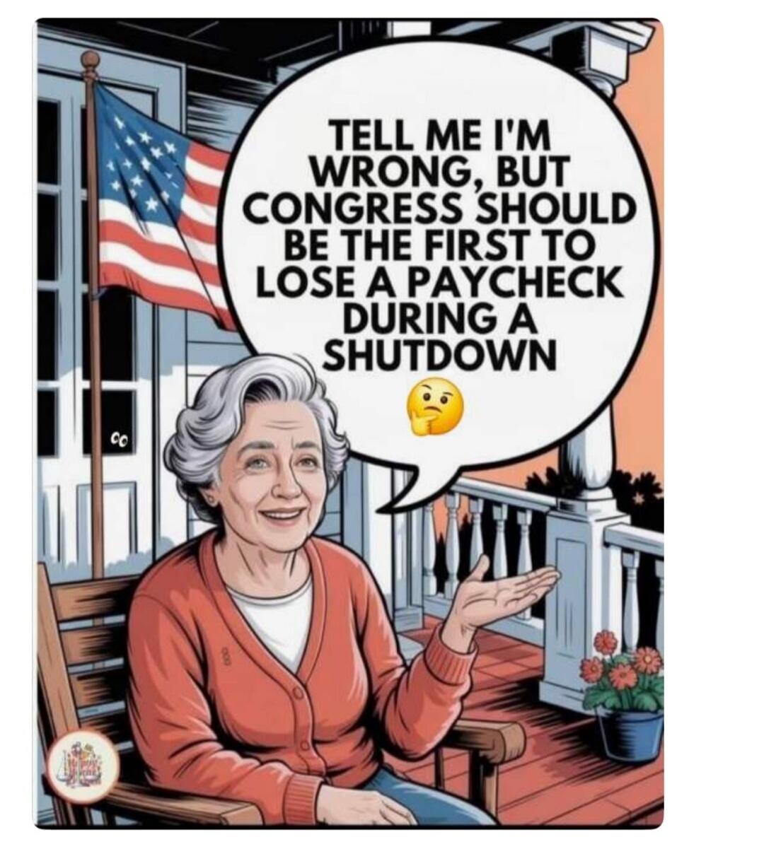 Tell me I'm wrong, but Congress should be the first to lose a paycheck during a shutdown. 🤔