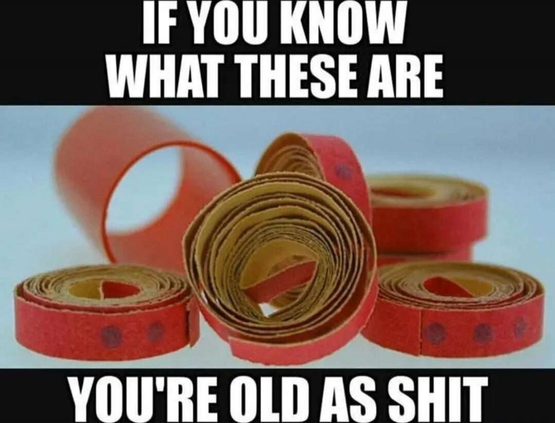 IF YOU KNOW WHAT THESE ARE
YOU'RE OLD AS SHIT