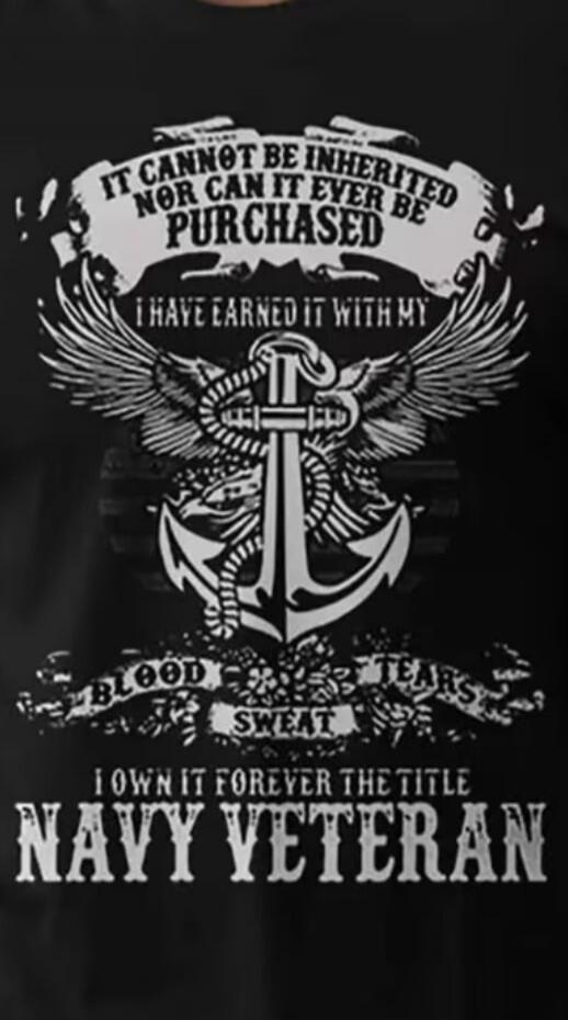 IT CANNOT BE INHERITED NOR CAN IT EVER BE PURCHASED I HAVE EARNED IT WITH MY BLOOD SWEAT TEARS I OWN IT FOREVER THE TITLE NAVY VETERAN