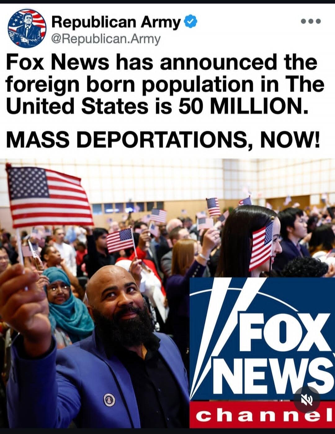 Republican Army @Republican.Army Fox News has announced the foreign born population in The United States is 50 MILLION. MASS DEPORTATIONS, NOW! FOX NEWS channel