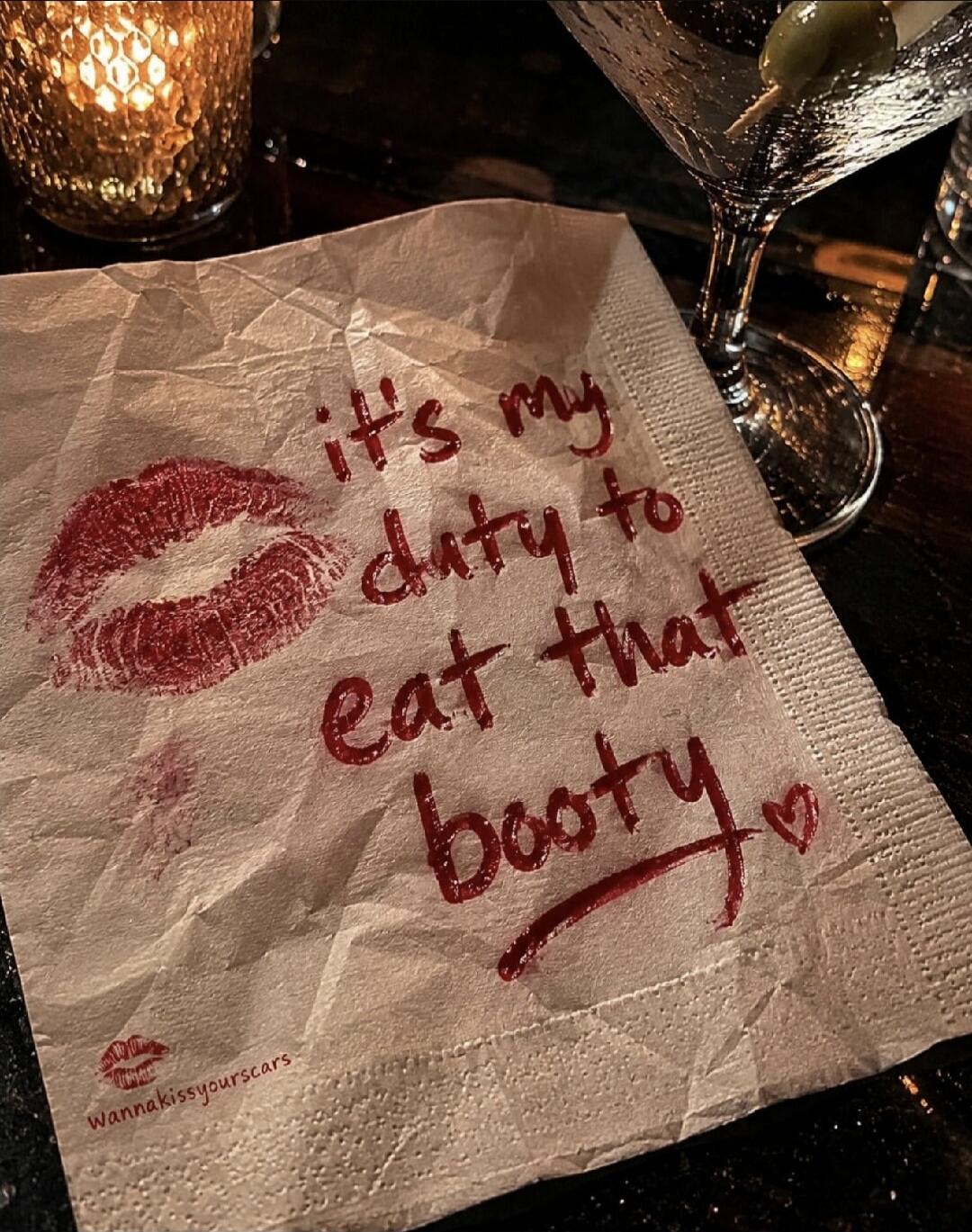 it's my duty to eat that booty. wannakissyourskars