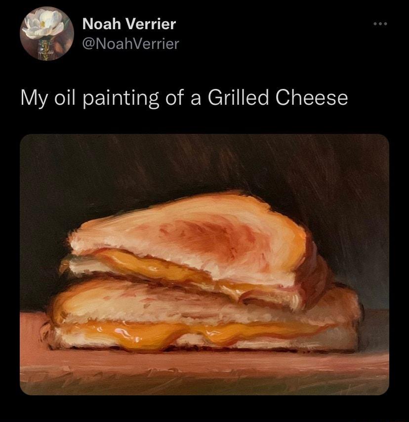 Noah Verrier NoahVerrier e My oil painting of a Grilled Cheese