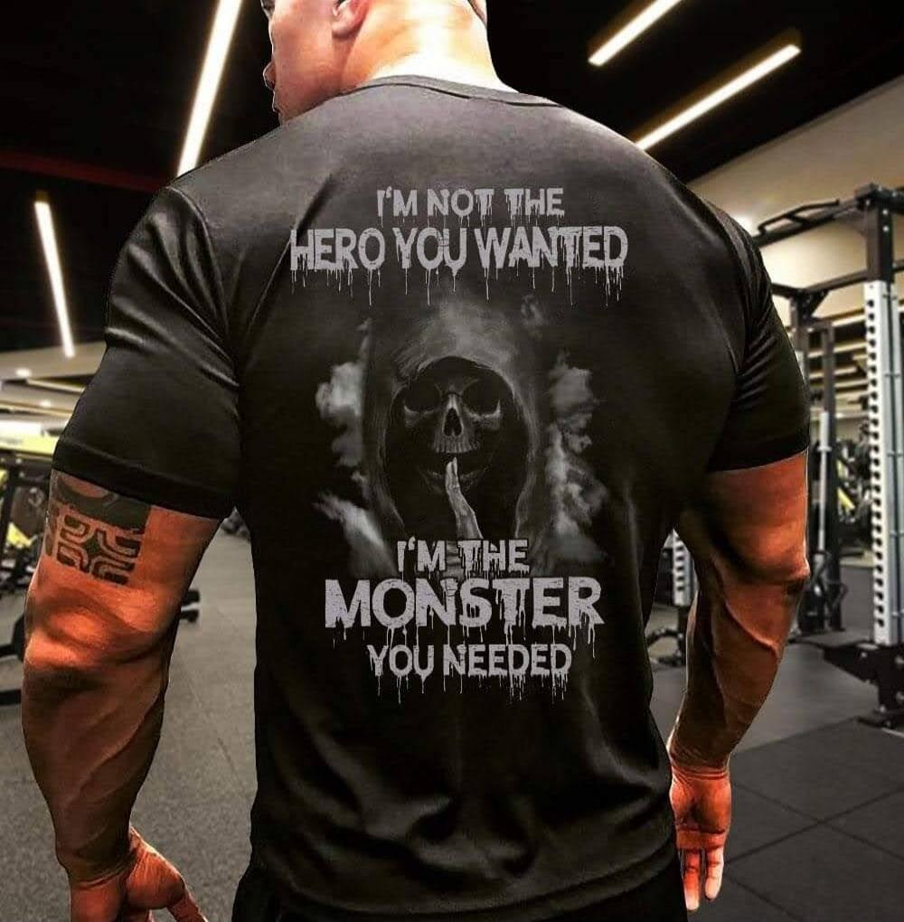 I'M NOT THE HERO YOU WANTED I'M THE MONSTER YOU NEEDED