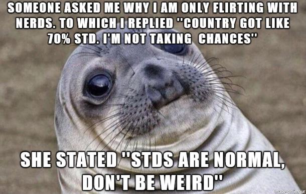 SOMEONEASKED MEWHY IAM ONLY FLIRTING WITH NERDSTO WHICH IRERLIED SCOUNTRYGOT LIKE 70 STDYIMINOT IIKIIE LUTH 438 r y w i 4M SHE STATED uSTIS JARENORMAL K_ DONTBEWEIRD