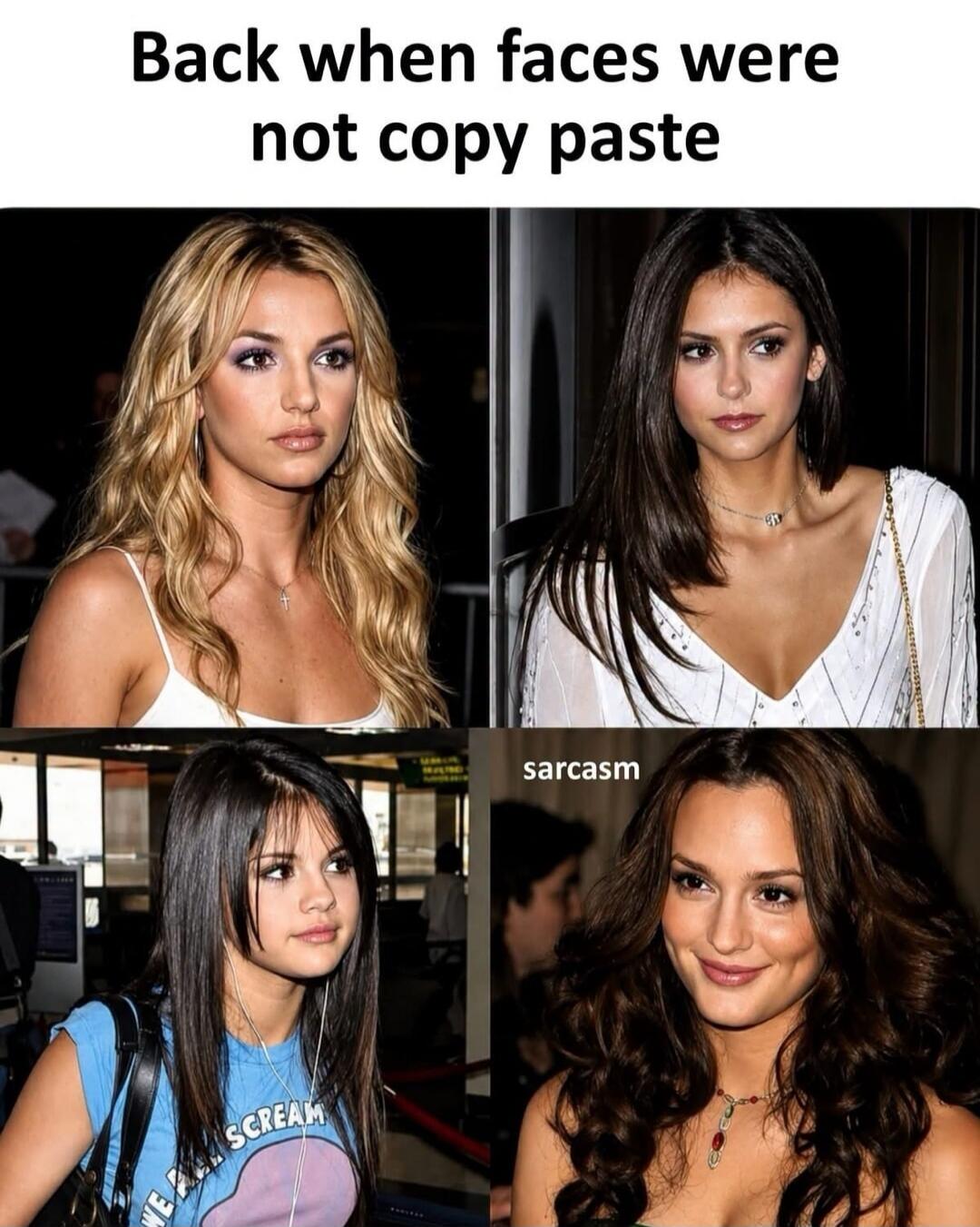 Back when faces were not copy paste sarcasm