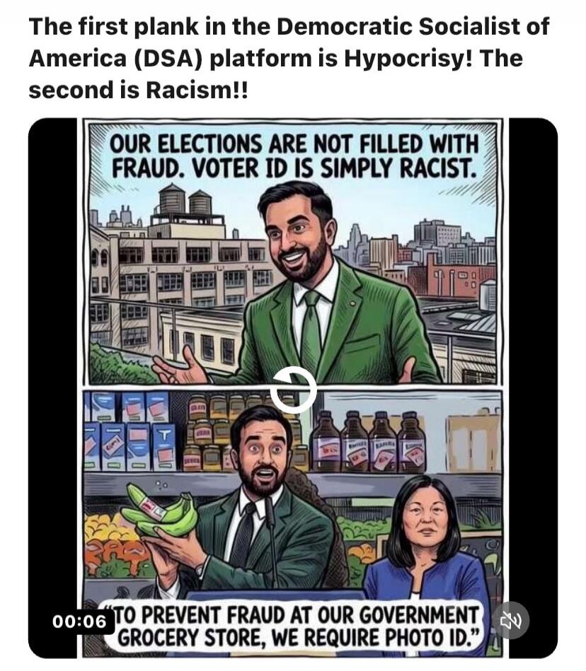 The first plank in the Democratic Socialist of America (DSA) platform is Hypocrisy! The second is Racism!! OUR ELECTIONS ARE NOT FILLED WITH FRAUD. VOTER ID IS SIMPLY RACIST. TO PREVENT FRAUD AT OUR GOVERNMENT GROCERY STORE, WE REQUIRE PHOTO ID.