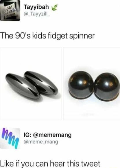 Tayyibah _Tayyzill The 90s kids fidget spinner IG mememang meme_mang Like if you can hear this tweet