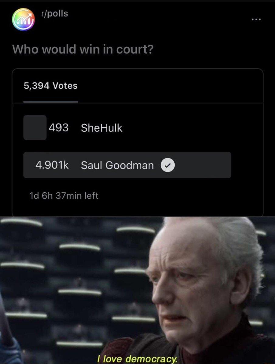 rpolls Who would win in court 5394 Votes 493 SheHulk 4901 Saul Goodman 1d 6h 37min left