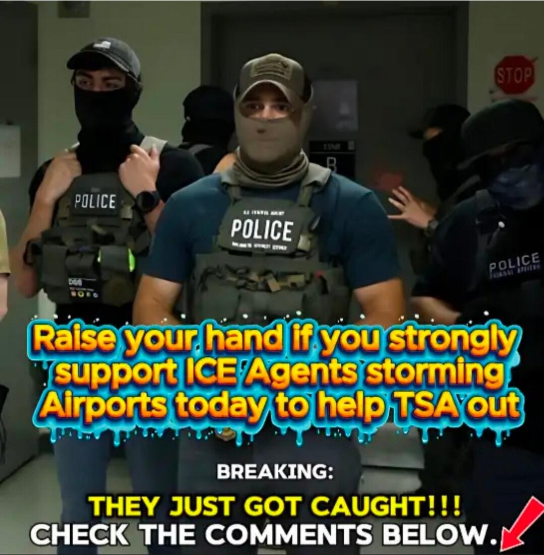 Raise your hand if you strongly support ICE Agents storming Airports today to help TSA out BREAKING: THEY JUST GOT CAUGHT!!! CHECK THE COMMENTS BELOW.