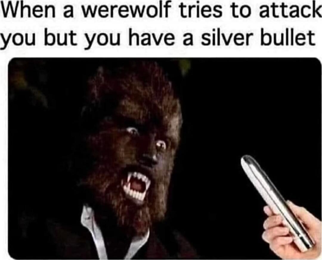 When a werewolf tries to attack you but you have a silver bullet