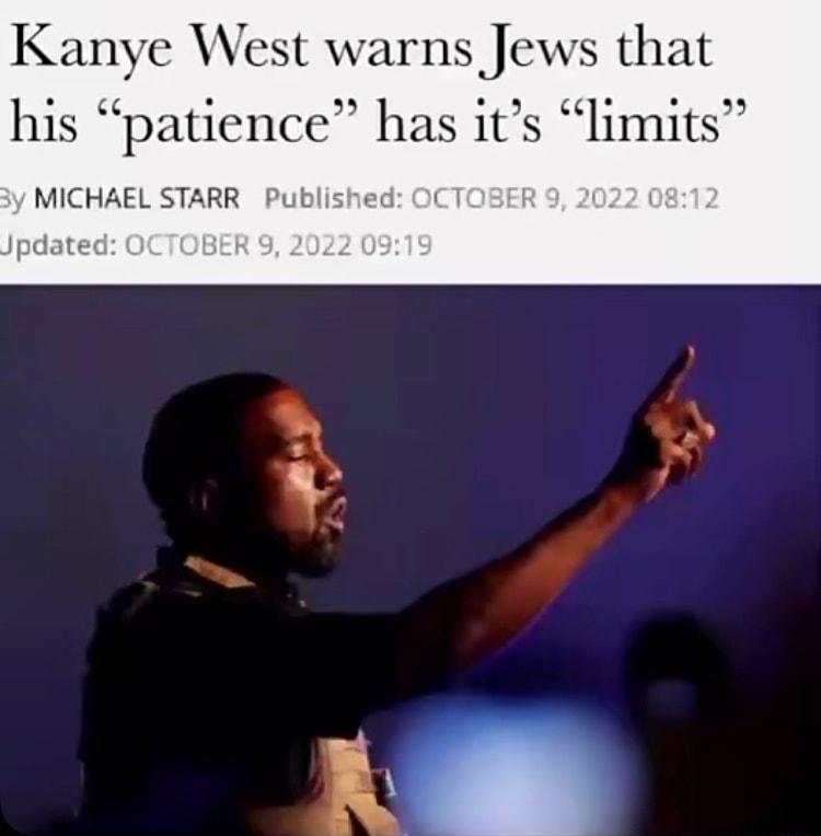 Kanye West warns Jews that his patience has its limits MICHAE RR