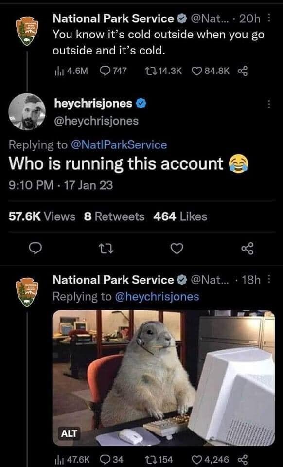 National Park Service Nat 20h You know its cold outside when you go EUSEEELGREIEE l4sM O747 12143K Q848K o heychrisjones r GLELISELES Replying to NatlParkService Who is running this account 910 PM 17 Jan 23 576K Views 8 Retweets 464 Likes n Q National Park Service Nat 18h g RE R CROL B R FAEry 476K Q34 U184 4246