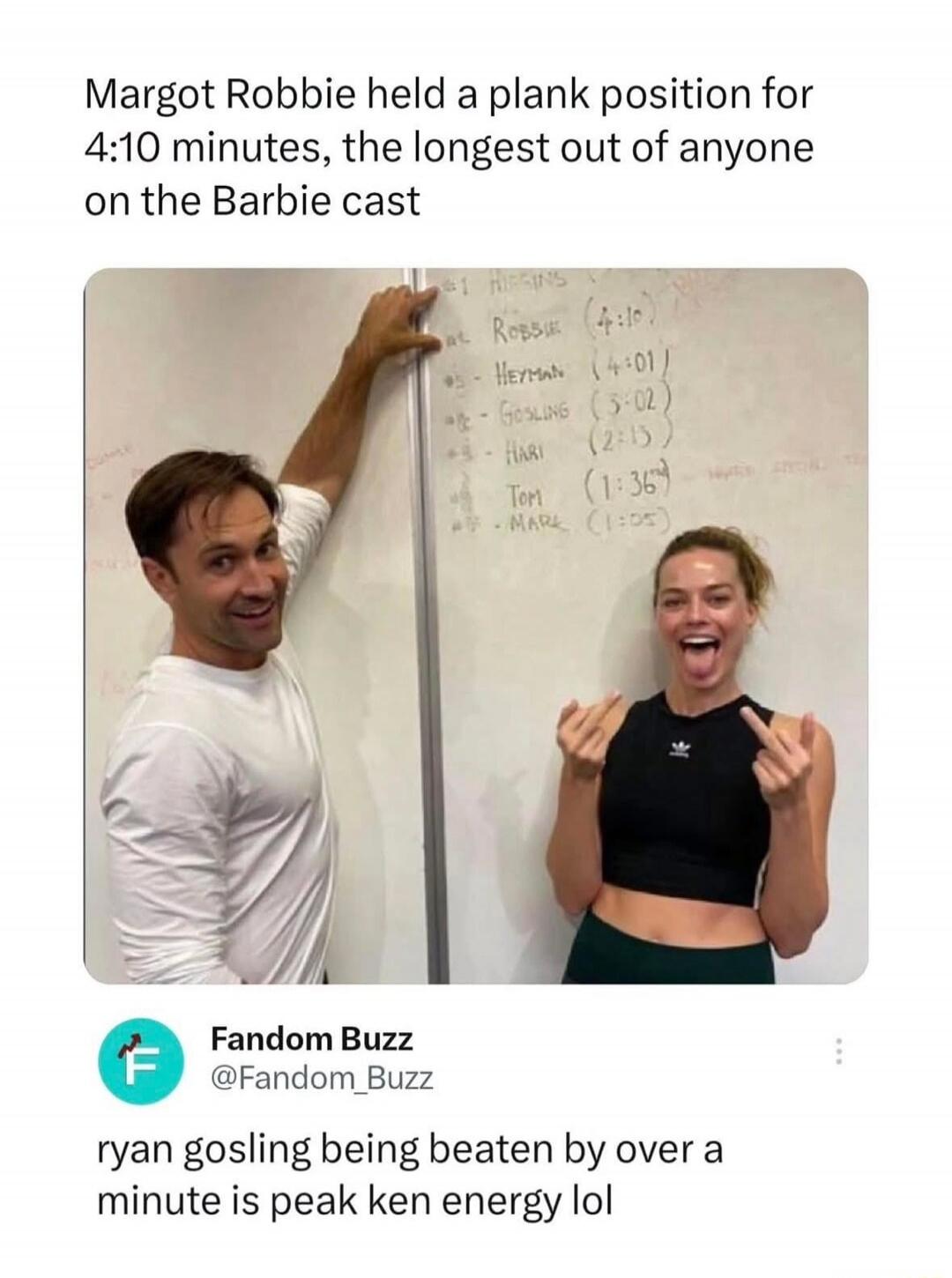 Margot Robbie held a plank position for 4:10 minutes, the longest out of anyone on the Barbie cast. Whiteboard list shows: Robbie (4:10), Heyman (4:01), Gosling (3:02), Hari (2:15), Tom (1:36), Mark (1:05). Fandom Buzz @Fandom_Buzz: ryan gosling being beaten by over a minute is peak ken energy lol.