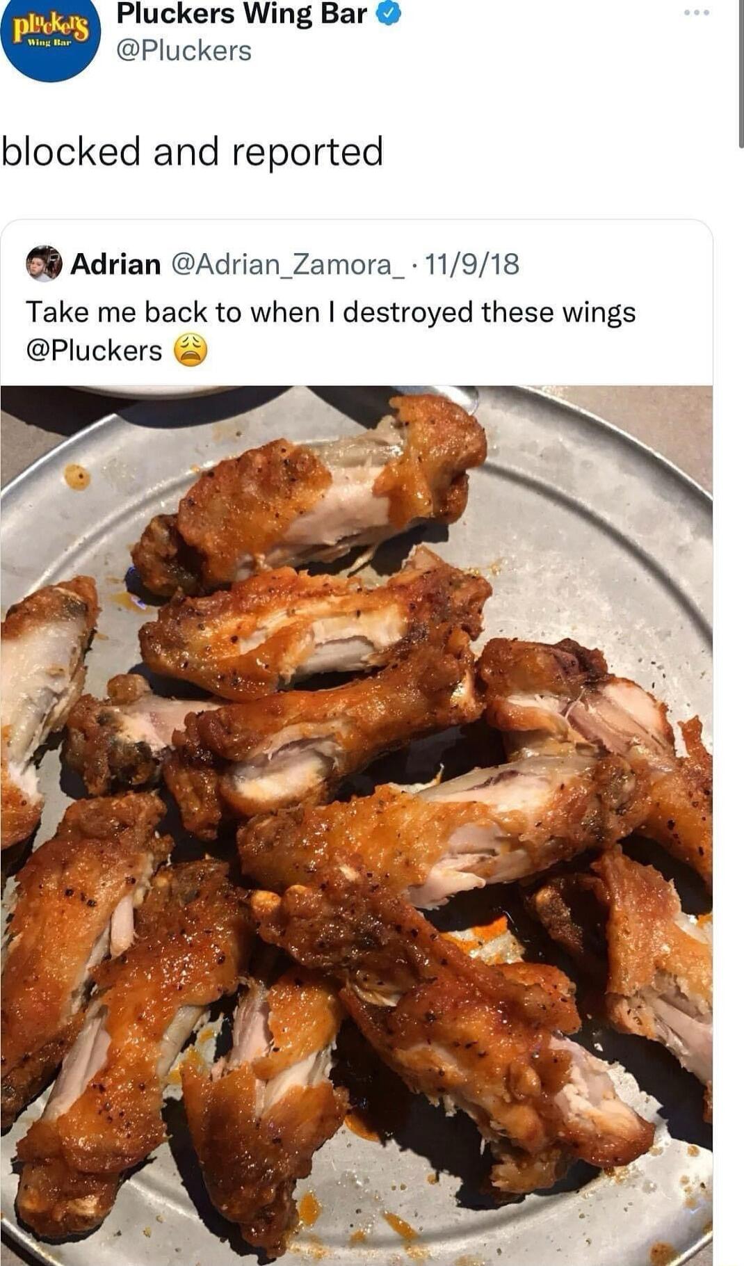 Pluckers Wing Bar Pluckers blocked and reported Adrian Adrian_Zamora_ 11918 Take me back to when destroyed these wings Pluckers